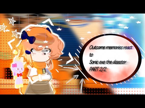Outcome memories react to Sonic exe the disaster // PART 2/2\\ Desc