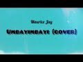 Umbayimbayi (cover) - Maurice Jay