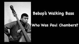 Bebop's Walking Bass. Who Was Paul Chambers