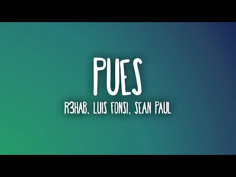 R3HAB, Luis Fonsi, Sean Paul - Pues (Letra/Lyrics)