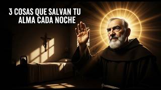 ¡NO TE DUERMAS SIN DECIR ESTO! Padre Pío Revela 3 Cosas Que Salvan Tu Alma Cada Noche
