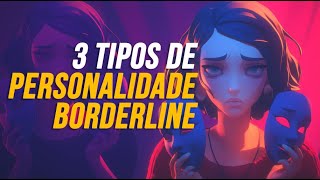 3 TIPOS DE PERSONALIDADE BORDERLINE