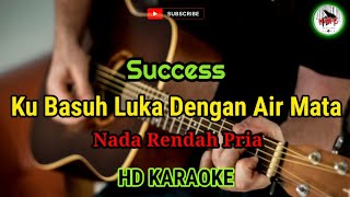 Download lagu SUCCESS - Ku Basuh Luka Dengan Air Mata | Nada Rendah Pria (Karaoke Malaysia) mp3