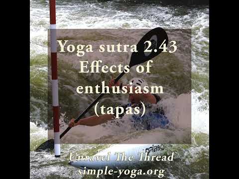 Yoga Sutra 2.43 Effects of enthusiasm (tapas)