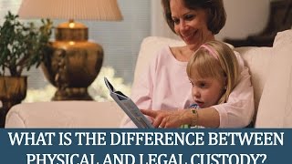What Is the Difference Between Physical and Legal Custody?
