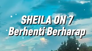 Download lagu Sheila on 7 - Berhenti Berharap (Lirik) mp3