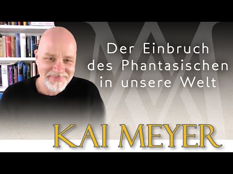 Kai Meyer - Der Einbruch des Phantastischen in unsere Welt