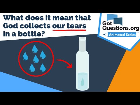 What does it mean that God collects our tears in a bottle?  |  GotQuestions.org