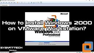 How to Install Windows 2000 on VMware Workstation 15 / VMware Workstation 14 | SYSNETTECH Solutions