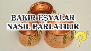 BAKIR EŞYALAR NASIL DOĞAL MALZEMELERLE TEMİZLENİR NASIL PARLATILIR