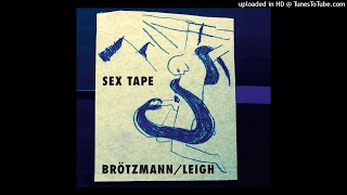 Peter Brötzmann & Heather Leigh - Sex Tape (Excerpt)