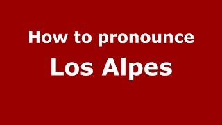 How to pronounce Los Alpes