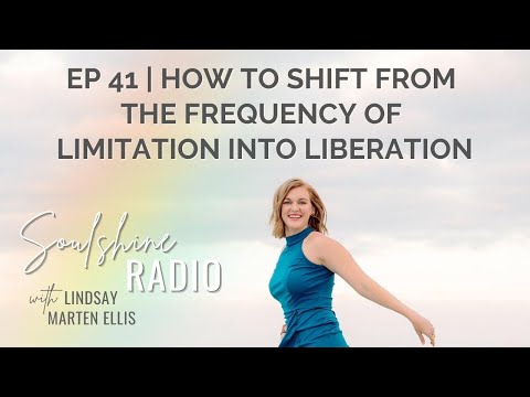How to Shift from the Frequency of Limitation into Liberation | Soulshine Radio Podcast Ep. 41