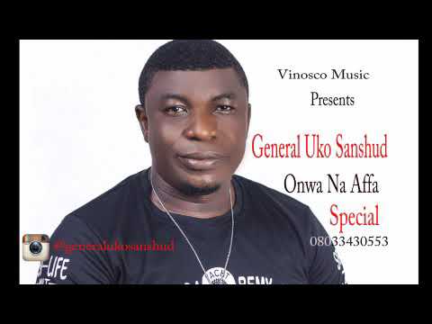 Gen. Uko Sanshud - Onwa Na Affa Special