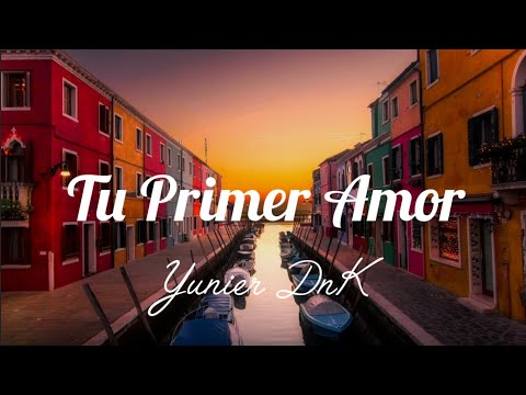 Yunier DnK-Tu Primer Amor (spanish to English lyrics/letra)