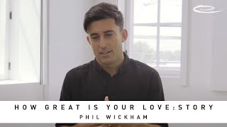 PHIL WICKHAM - How Great Is Your Love: Story