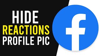 How To Hide Reactions on Facebook Profile Picture