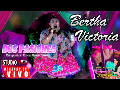 2 PASIONES BERTHA VICTORIA EN VIVO 2023