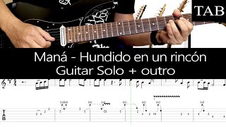 HUNDIDO EN UN RINCÓN - Maná (Sergio Vallín): SOLO &amp; OUTRO cover guitarra + TAB