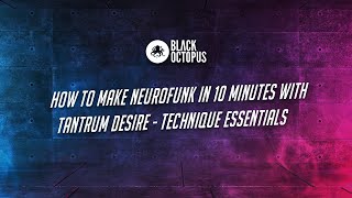 Video thumbnail for How To Make Neurofunk In 10 Minutes With Tantrum Desire Technique Essentials by Black Octopus Sound