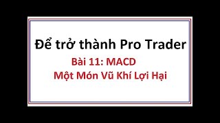 Để trở thành Pro Trader Bài 11: Chỉ số MACD là gì - Hướng dẫn sử dụng công cụ chỉ báo MACD chi tiết