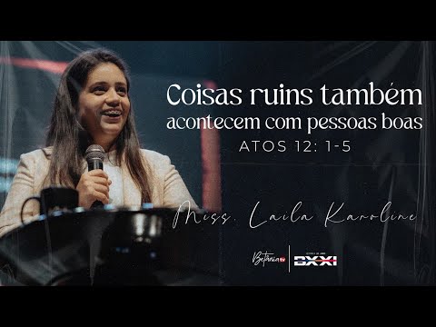 BXXI - Coisas ruins também acontecem com pessoas boas. Miss. Laila Karoline (16-04-24)