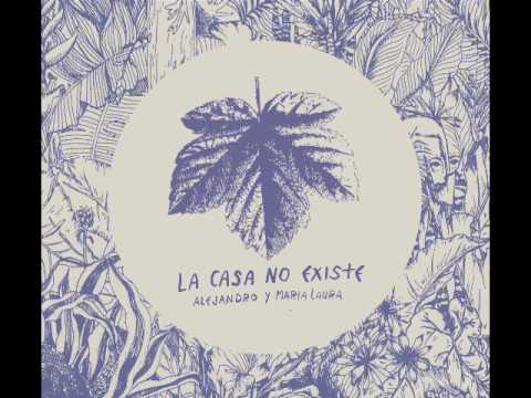 Alejandro y María Laura - La Casa No Existe (Album Completo)