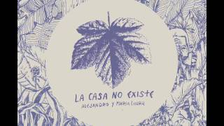 Alejandro y María Laura - La Casa No Existe (Album Completo)