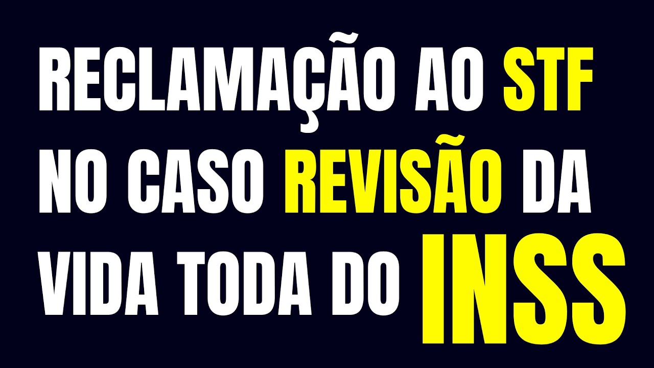 RECLAMAÇÃO AO STF NO CASO REVISÃO DA VIDA TODA DO INSS / TEMA 1102