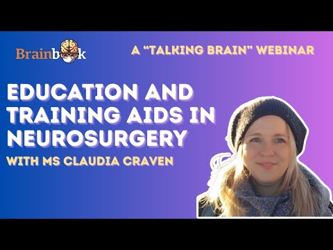 Talking Brain: A Talk by Miss Claudia Craven on Education and Training aids in Neurosurgery