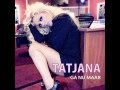 Tatjana - Ga nu maar