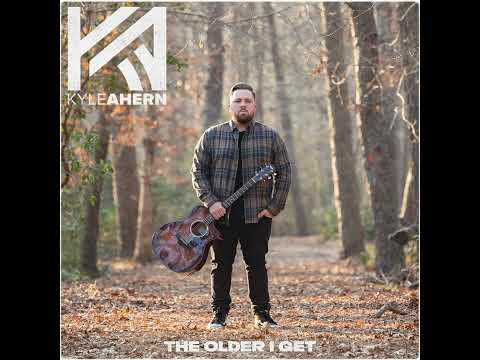 Kyle Ahern - The Older I Get