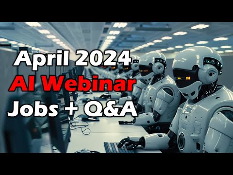 April 2024 - Future of AI Webinar - Jobs + Audience Questions!