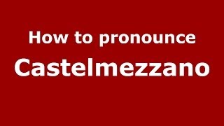 How to pronounce Castelmezzano