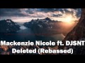 Mackenzie Nicole Ft. DJSNT - Deleted (REBASSED)
