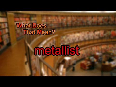 What does metallist mean?