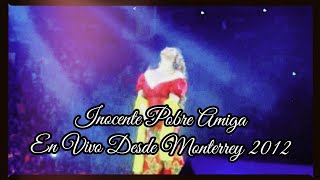 Inocente Pobre Amiga - En Vivo Desde Monterrey 2012 (Mejorado)