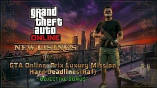 GTA Online Prix Luxury: New Listings - Hard Deadlines(Raf) "Objective Bonus" - N