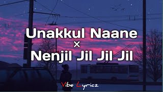 Unakkul Naane × Nenjil Jil Jil Jil  Remix  Full V