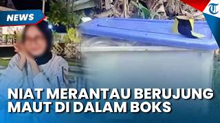 NIAT MERANTAU Ke Medan Rahmadani, Jadi Korban Mayat Dalam Boks Kontainer