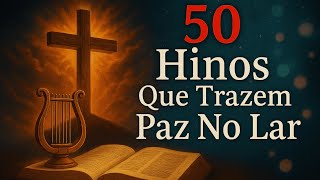 LOUVORES ANTIGOS da Harpa Cristã inspirados por DEUS - 50 Hinos que falam ao seu CORAÇÃO.