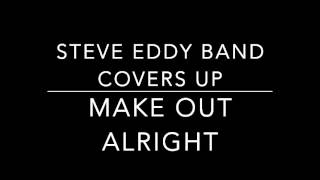 Steve Eddy Make Out Alright