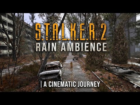 S.T.A.L.K.E.R. 2 Rain Ambience & Music | A Cinematic Journey (4K)
