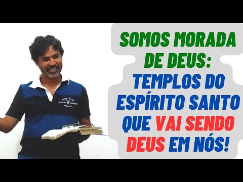 Somos morada de Deus: Templos do Espírito Santo, que VAI SENDO Deus EM NÓS! | Pr. Alexsandro
