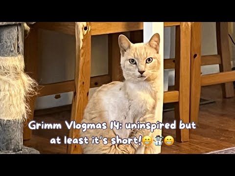 Grimm Vlogmas 14: Uninspired but at least it’s short! 