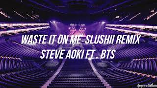 Waste It On Me Slushii Remix In Empty Arena -Steve Aoki Ft. BTS