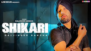 Shikari (Official Video) : Daljinder Sangha || Latest Punjabi Song 2024 | New Punjabi Song 2024