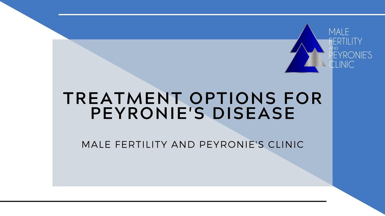 Treatment Options for Peyronie's Disease: Male Fertility and Peyronie's Clinic