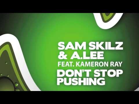 Sam Skilz & A. Lee feat. Kameron Ray - Dont Stop Pushing (Original)