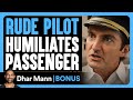 RUDE PILOT Humiliates PASSENGER Dhar Mann Bonus